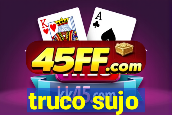 truco sujo